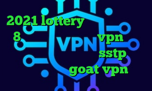 2021 lottery فیلتر شکن سایفون 8 برای کامپیوتر خرید vpn برای گوشی موبایل فروش اکانت sstp معنی پینگ در گیم goat vpn