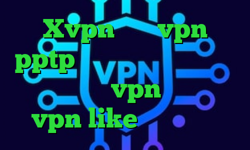 Xvpn خرید vpn pptp برای آیفون تیک تاک های عاشقانه خرید vpn ترکیه خرید vpn like ساکس رایگان
