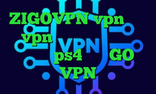 ZIGOVPN vpn میکرز گو vpn ذانلود کانکشن کریو کد پروکسی ps4 سایت GO VPN