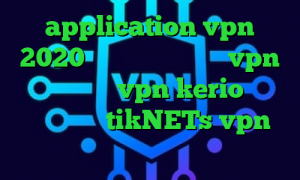 application vpn 2020 فیلترشکن اپل خرید vpn موبایل خرید vpn kerio برای موبایل سایت tikNETs vpn رپ تیک تاک پنجشنبه