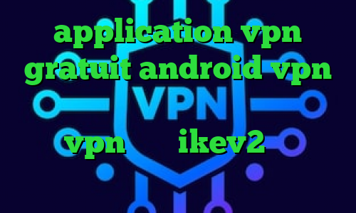 application vpn gratuit android vpn میکرز تیک تاک پ وی پی ان از کشور کویت خرید vpn برای ikev2 تغییر ای پی کشور