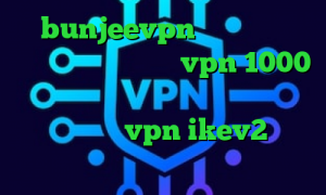 bunjeevpn ساخت کانکشن اینترنت هوشمند خرید vpn 1000 تومانی تیک تاک خارجی عاشقانه ساکس تلگرام خرید vpn ikev2 برای ویندوزفون