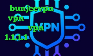 bunjeevpn وی پی ان خرید vpn حجمی فیلترشکن ویندوز فانوس فروش vpn دولتی فیلترشکن 1.1.1.1 نسخه اندروید کاهش پینگ وای فای