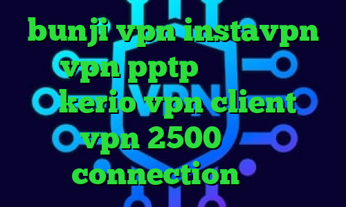 bunji vpn instavpn خرید vpn pptp برای آیفون خرید شارژ kerio vpn client خرید vpn 2500 تومان connection عربي