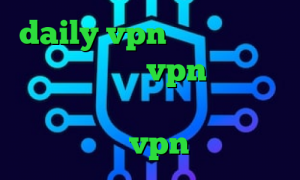 daily vpn دانلود کانکشن هوشمند خرید vpn ویندوز راهنمای کانکشن کریو آنتی فیلتر موزیلا خرید vpn کریو ارزان