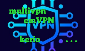 multivpn تیک تاک غیرتی عاشقانه emVPN اموزش تبدیل اینترانت به اینترنت خرید فیلترشکن جدید kerio فیلترشکن ۱.۱.۱.۱