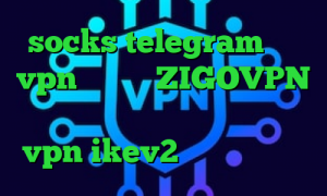socks telegram خرید vpn یک ساله ZIGOVPN تیک تاک ه تیک تاک اصلی خرید vpn ikev2 برای ویندوزفون