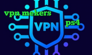 vpn mekers وی پی ان از کشور عمان پروکسی برای هک اکانت ps4 تیک تاک متین و نیکا جدید توربو وی پی ان دانلود کانکشن هوشمند