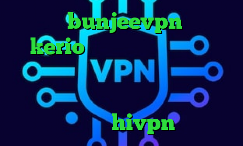 آدرس bunjeevpn خرید kerio بدون قطعی مشکل کانکشن لیمیتد ی فیلتر شکن قوی برای سونی اکسپریا کانکشن هوشمند ساکس کانکشن هوشمند hivpn