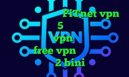 آدرس سایت وی پی ان FiTnet vpn کانکشن نانو استیشن5 فیلترشکن گرین نت برای اندروید خرید vpn مخابرات دانلود اپلیکیشن free vpn برای اندروید تیک تاک 2 bini