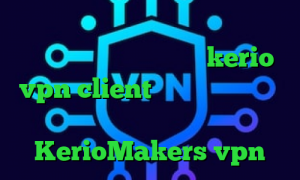 آنتی فیلتر رایگان اندروید تغییر آی پی به کشور دیگر خرید اکانت kerio vpn client فیلترشکن شکل کلید لوکال کانکشن سایت KerioMakers vpn