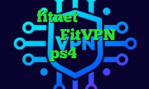 اکانت fitnet کرونا در ایران افغانستان FitVPN کاهش پینگ در ps4 دانلود کانکشن هوشمند سرویس ویژه