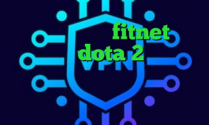 تیک تاک حرکت دست fitnet آموزش کاهش پینگ dota 2 گو وی پی ان فیلتر شکن وی پی ن مانستر دانلود کانکشن مدوکس