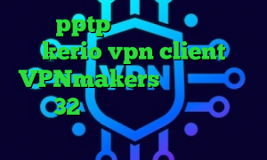 خريد pptp براي ايفون خرید شارژ kerio vpn client VPNmakers دانلود کانکشن کریو 32 بیتی وی پی ان از کشور چین دانلود برنامه پینگ گیمر