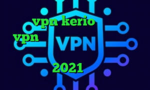 خرید vpn kerio رایگان خرید vpn هزار تومانی کریو بدون قطعی دانلود کانکشن جدید سیسکو آنتی فیلتر اندروید 2021 جدید و آپدیت