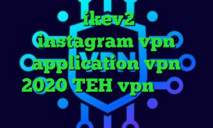 خرید اکانت ikev2 یوردیجیتال instagram vpn application vpn 2020 TEH vpn تیک تاک فارسی تیک تاک کره ای نماشا