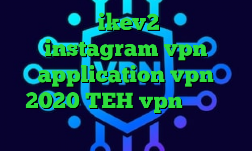 خرید اکانت ikev2 یوردیجیتال instagram vpn application vpn 2020 TEH vpn تیک تاک فارسی تیک تاک کره ای نماشا