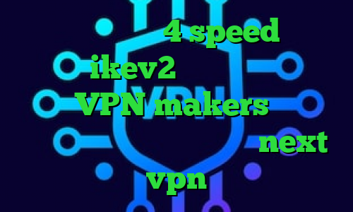 دانلود کانکشن 4 speed فروش سرویس ikev2 وی پی ان از کشور گینه VPN makers کانکشن موبایل دانلود کانکشن جدید next vpn