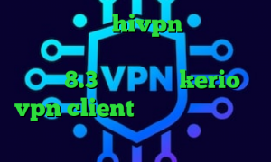 دانلود کانکشن hivpn وی پی ان از کشور امارات متحده عربی دانلود کانکشن کریو 8.3 خرید اکانت kerio vpn client تست پینگ گیم واکسن کرونا