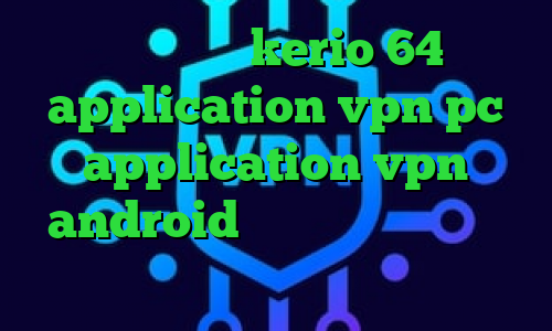 دانلود کانکشن kerio 64 بیتی application vpn pc application vpn android ثبت نام ایران خودرو خرید آی پی استاتیک همراه اول