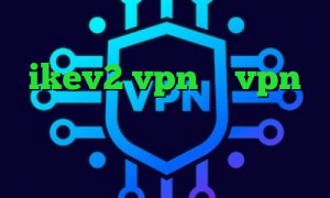 دانلود کانکشن ثبت خرید  ikev2 vpn گو vpn خرید آی پی یونان تیک تاک شکیب و مبین د فیلتر شکن فانوس
