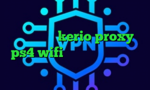 دانلود کانکشن وی پی ن رایگان خرید یوزر پسورد kerio proxy ps4 wifi تیک تاک اینستا میکرز وی پی ان سرویس اینترانت به اینترنت
