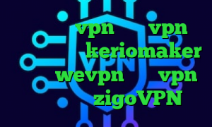 وی آی پی vpn خرید vpn فروشگاه آریا keriomaker دانلود wevpn خرید vpn چند کاربره zigoVPN