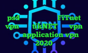وی پی ان از کشور لیتوانی پروکسی سرور ps4 آدرس سایت وی پی ان FiTnet vpn اکانت tikNET خرید vpn قانونی application vpn 2020