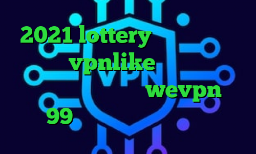 2021 lottery دانلود کانکشن هوشمند vpnlike ساختن کانکشن اینترنت هوشمند آدرس wevpn تیک تاک 99 دانلود کانکشن پروکسی فایر