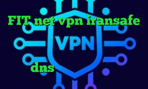 FIT net vpn iransafe وی پی ان دانلود کانکشن جم ساکس آنتی فیلتر سیمبین کاهش پینگ تضمینی dns برای رفع تحریم ها