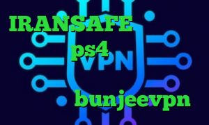 IRANSAFE پروکسی برای هک اکانت ps4 توربو وی پی ان تیک تاک وب تیک تاک گوگل پلی اپلیکیشن bunjeevpn