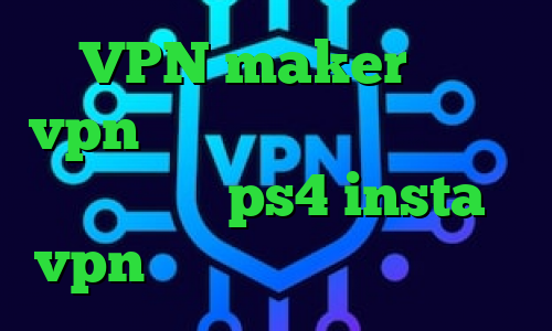 VPN maker خرید vpn گادنت وی پی ان توشه مشکل پروکسی در ps4 insta vpn آخرین اخبار واکسن کرونا