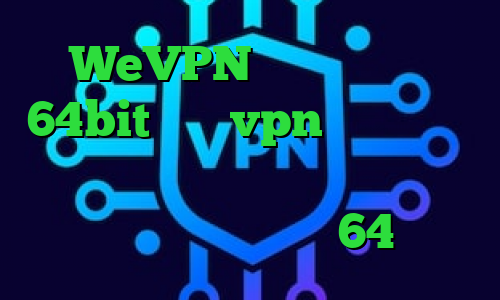 WeVPN دانلود کانکشن 64bit خرید vpn سرور کانادا آی پی کشور روسیه کرونا ایران فیلترشکن برای ویندوز 64 بیتی
