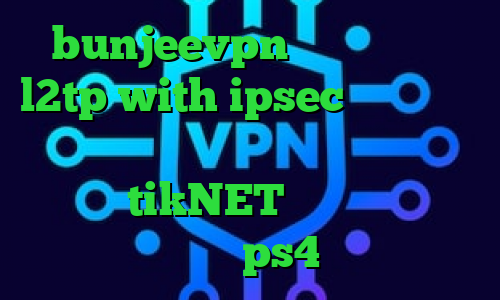 bunjeevpn وی پی ان خرید l2tp with ipsec وی پی ان از کشور عراق آهنگ تیک تاک ضربان قلبم دانلود tikNET خرید کاهش پینگ برای ps4