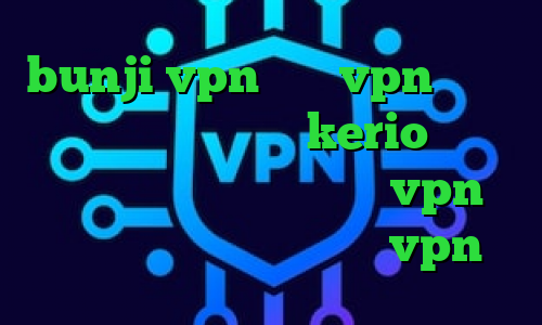 bunji vpn خرید vpn پرسرعت برای اندروید خرید kerio برای اندروید دانلود کانکشن خام vpn ضد فیلتر قوی کانکشن هوشمند vpn