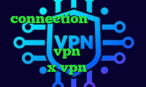 connection عربي خرید آی پی یونان ضد فیلتر سایت آنتی فیلتر مجانی خرید vpn دو نفره دانلود اپلیکیشن x vpn برای اندروید