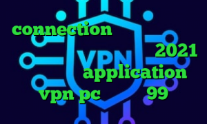 connection عربي میکرز وی پی ان آنتی فیلتر مک کاملا جدید 2021 دانلود کنید application vpn pc تیک تاک 99