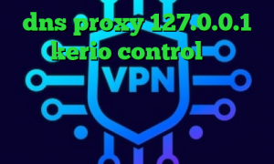 dns proxy 127.0.0.1 خرید kerio control فیلترشکن نسخه ویندوز فیلترشکن ایرانسل نصب فیلتر شکن وی ای پی وی پی ان از کشور اسپانیا