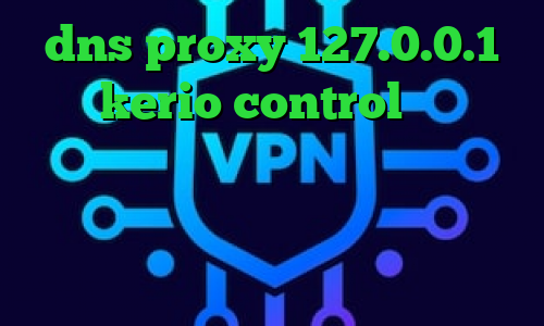 dns proxy 127.0.0.1 خرید kerio control فیلترشکن نسخه ویندوز فیلترشکن ایرانسل نصب فیلتر شکن وی ای پی وی پی ان از کشور اسپانیا