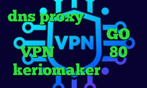 dns proxy چیست خفن ترین خرید آی پی هلند سایت GO VPN تیک تاک دهه 80 keriomaker وی پی ان