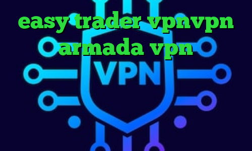 easy trader vpnvpn میکرز armada vpn دانلود مشاهده ارزش دارایی سهام عدالت امار کرونا امروز دانلود کانکشن سیسکو برای اندروید