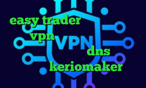 easy trader انتی فیلتر رستم خرید vpn چند کاربره وی پی ان از کشور ایران فیلتر شکن dns اندروید دانلود keriomaker