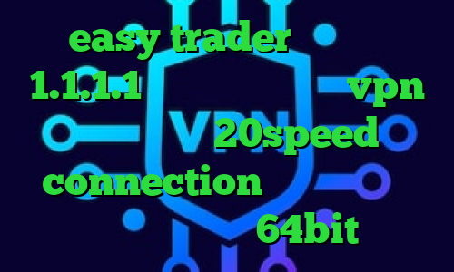 easy trader فیلترشکن 1.1.1.1 نسخه ویندوز خرید vpn زرین دانلود 20speed connection فیلتر شکن جغد دانلود کانکشن 64bit
