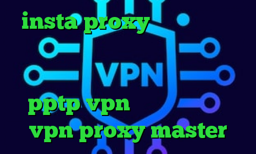 insta proxy دانلود کانکشن کریو برای مک کاهش پینگ گادپینگ فیلترشکن جدید رایگان اندروید خرید pptp vpn دانلود اپلیکیشن vpn proxy master