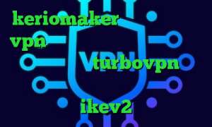 keriomaker بهترین اپلیکیشن vpn فیلتر شکن کامپیوتر قوی دانلود کانکشن هوشمند turbovpn تیک تاک جدید اینستا خرید وی پی ikev2