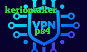 keriomaker دانلود تیک تاک پراکسی ساکس ام تی پروتو کاهش پینگ وارزون ps4 سایت وی آی پی وی پی ان
