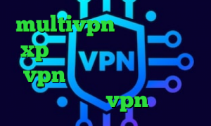 multivpn کانکشن ویندوز xp آنتی فیلتر وب فریر خرید vpn دو نفره تیک تاک لباس نوزاد خرید vpn ناسا