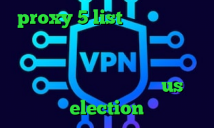 proxy 5 list خرید آی پی کره جنوبی دانلود کانکشن هوشمند کریو میکر وی پی ان از کشور موزامبیک دانلود انتی فیلتر هات اسپات اندروید us election