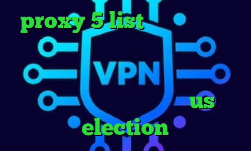 proxy 5 list خرید آی پی کره جنوبی دانلود کانکشن هوشمند کریو میکر وی پی ان از کشور موزامبیک دانلود انتی فیلتر هات اسپات اندروید us election