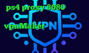 ps4 proxy 8080 چگونه ای پی کشور خود را عوض کنیم vpnMaker تیک تاک تغییر لباس سرور مجازی کاهش پینگ چیست ی فیلتر شکن قوی برای سامسونگ